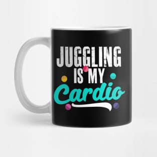 Juggling Is My Cardio Design Gift For Circus Performer or Juggler Mug